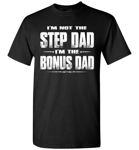 Im Not The Step Dad Im The Bonus Dad Step Dad T Shirts Step Dad Dad To Be Shirts Dad Tshirts