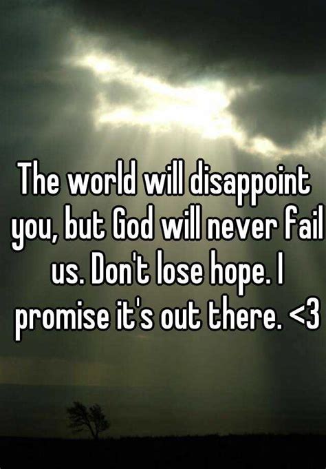 The World Will Disappoint You But God Will Never Fail Us Dont Lose