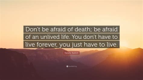 Natalie Babbitt Quote Dont Be Afraid Of Death Be