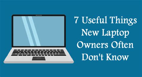 7 Useful Things New Laptop Owners Often Dont Know