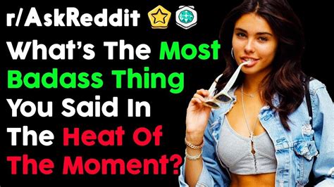 People Share The Most Badass Thing They Said In The Moment R Askreddit Top Posts Reddit