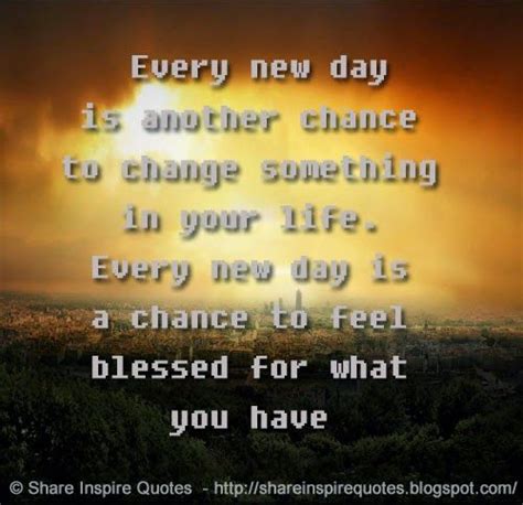 Every New Day Is Another Chance To Change Something In Your Life Every