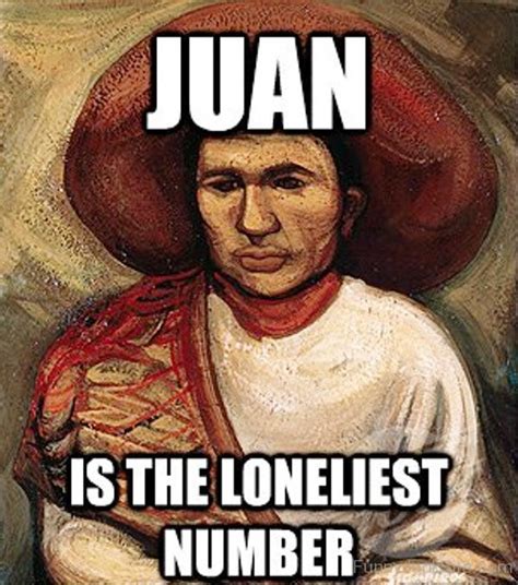 Funny Juan Memes Pictures Juan Is The Loneliest Number