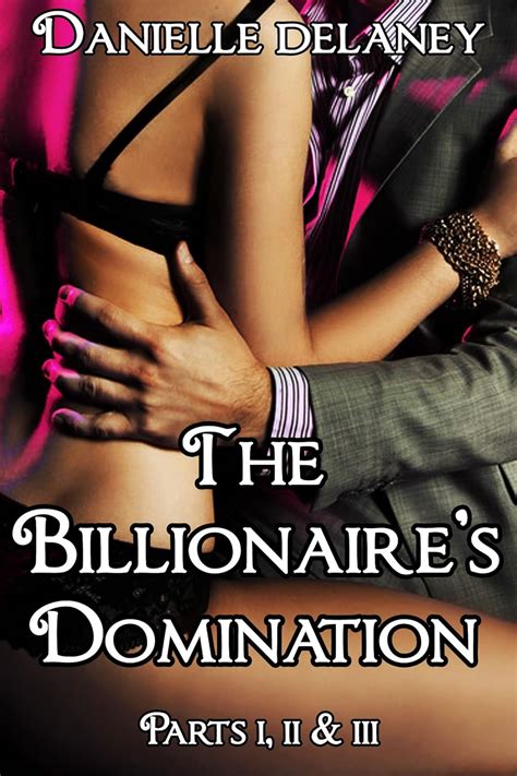 The Billionaire S Domination Parts Billionaire Bdsm Erotica Kindle Edition By