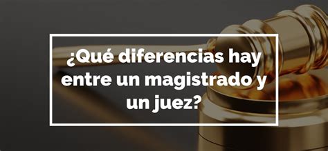 Diferencias Entre Juez Y Magistrado En España Impulsat