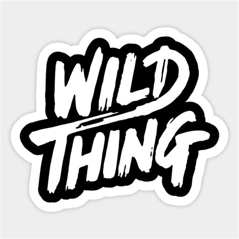 Wild Thing Wild Thing Sticker Teepublic