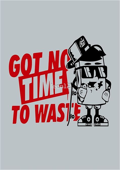 No Time To Waste By Leen Redbubble