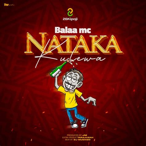 Audio Balaa Mc Nataka Kulewa Download Dj Kibinyo