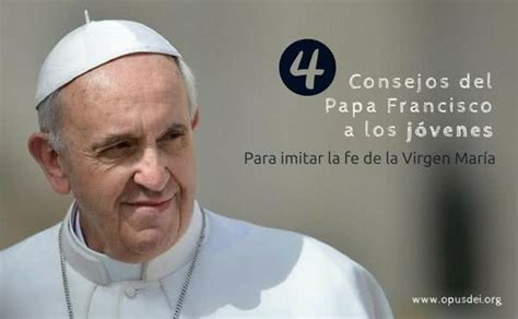 cuatro consejos del papa francisco para los jóvenes opus dei