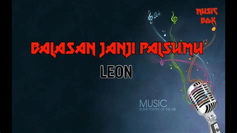 Balasan janji palsumulirik lagu :pada suatu waktu engkau bersumpahbahawa engkau ikhlas menyintakudan engkau berjanji akan setia. Balasan janji palsumu | leon | (lirik) - YouTube