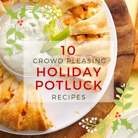 10 Crowd Pleasing Recipes For The Holiday Potluck Holiday Potluck
