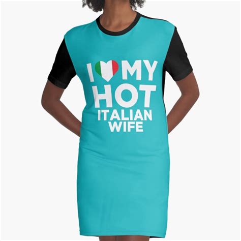 I Love My Hot Italian Wife Graphic T Shirt Dress For Sale By Alwaysawesome Redbubble