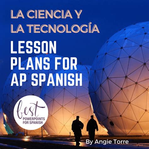 La Ciencia Y La Tecnología Lesson Plans For Ap Spanish Best