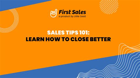 Sales Tips 101 Learn How To Close Better