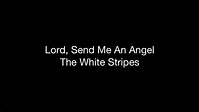 Lord, Send Me An Angel - The White Stripes (lyrics) - YouTube