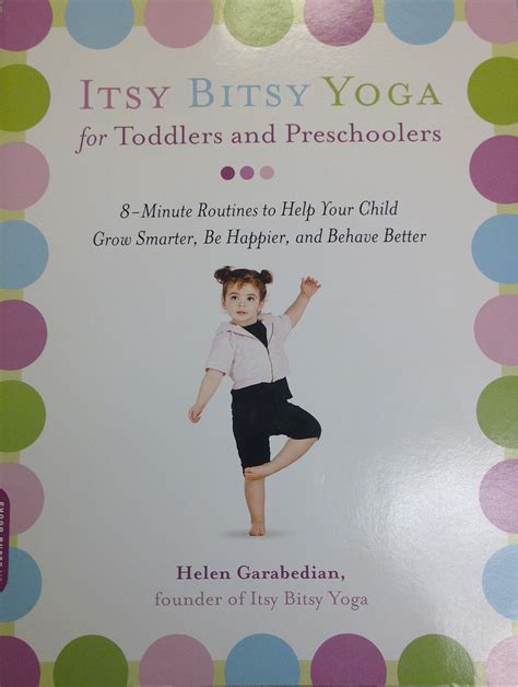 As with toddlers, it's best to incorporate both indoor and outdoor playtime, along. Book Review: Itsy Bitsy Yoga for Toddlers and Preschoolers ...