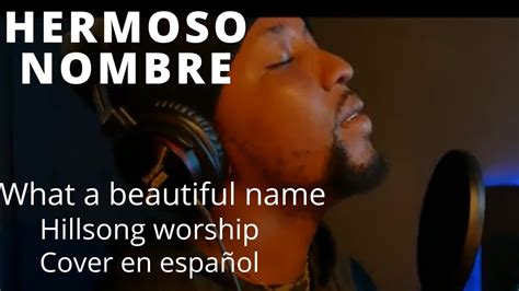 hermoso nombre what a beautifull name hillsong worship cover en
