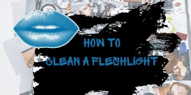 How To Clean A Fleshlight