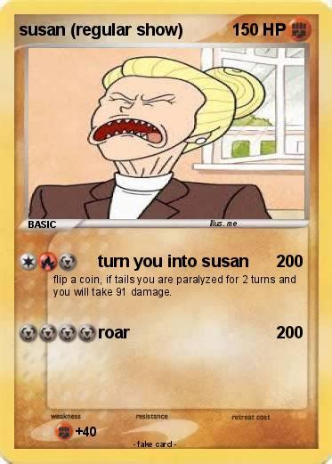 Pokémon Susan Regular Show Turn You Into Susan My Pokemon Card
