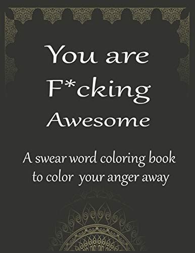 you are fucking awesome a swear word coloring book to color your anger away 50 swear words to