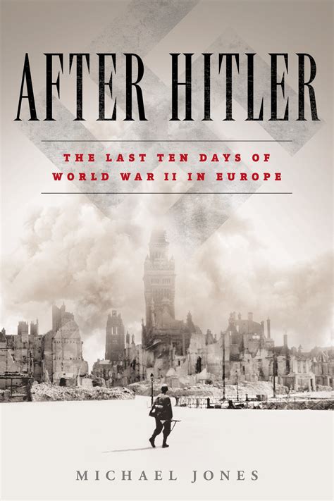 After Hitler The Last Ten Days Of World War Ii In Europe Hardcover