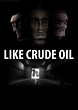 Like Crude Oil - película: Ver online en español