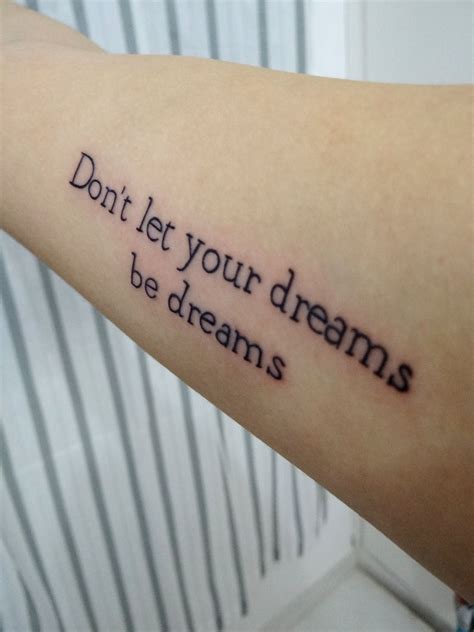Yes This Is My Tattoo Dont Let Your Dreams Be Dreams Tattoo Quotes