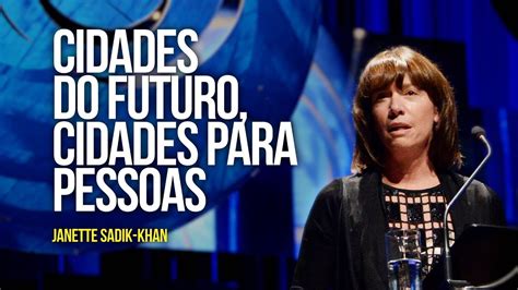 janette sadik khan cidades do futuro cidades para pessoas youtube