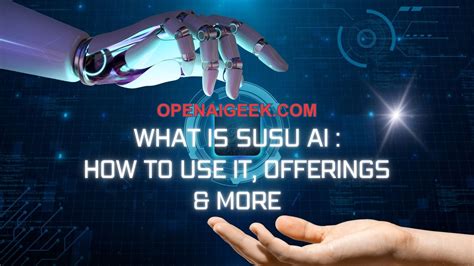 What Is Susu Ai How To Use It Offerings And More Updates The Ai News