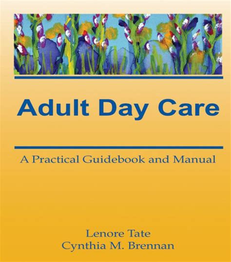 Adult Day Care A Practical Guidebook And Manual By Lenore A Tate