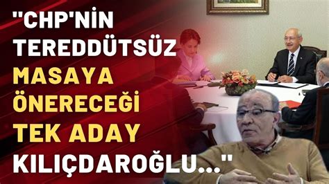 Altılı Masaya önerilecek Aday Kılıçdaroğlu Bunda Tereddüt Yok Youtube