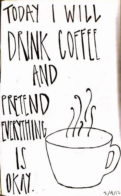 Monday Quotes Morning Coffee Everything Pretend Quote