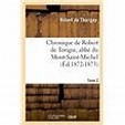 Chronique de Robert de Torigni, abbé du Mont-Saint-Michel Tome 2 (Éd ...