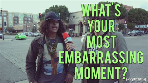 Whats Your Most Embarrassing Moment Youtube