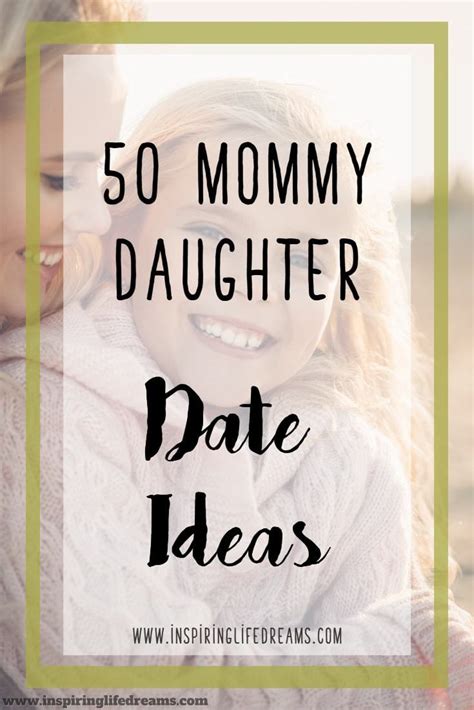 50 fabulous mother daughter date ideas to bond and reconnect inspiring life dream big my