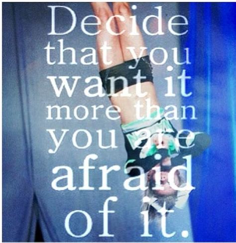 Decide That You Want It More Than You Are Afraid Of It