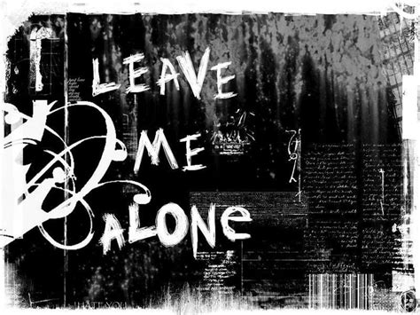 Find the best leave me alone quotes, sayings and quotations on picturequotes.com. leave-me-alone-lonely - travelseewrite | Leave me alone, Leave me, Love me quotes