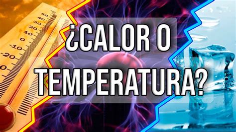 Diferencias Entre Calor Y Temperatura ️ Youtube
