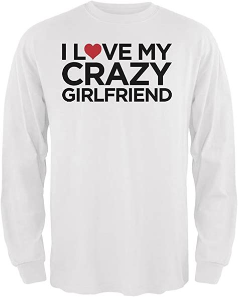 I Love My Crazy Girlfriend White Adult Long Sleeve T Shirt