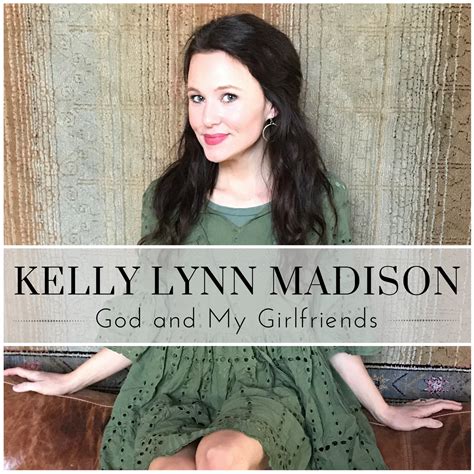 God And My Girlfriends By Kelly Lynn Madison Reverbnation