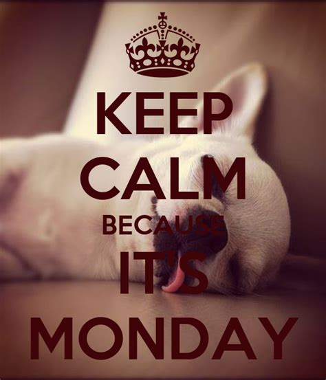 Keep Calm Because Its Monday Poster Laura Keep Calm O Matic