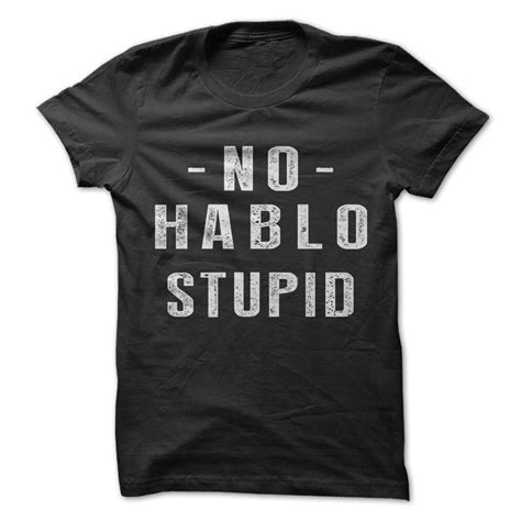 No Hablo Stupid T Shirt Sarcastic Shirts Funny Shirts T Shirt