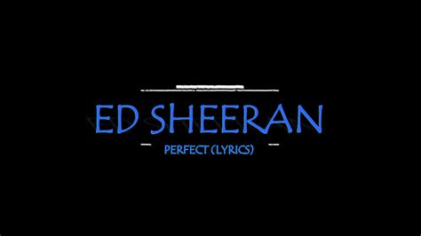 Baby, i'm dancing in the dark with you between my arms barefoot in the grass, listening to our favorite song when you said you looked a mess, i whispered underneath my breath but you heard it, darling, you look perfect tonight. Ed Sheeran - Perfect (Lyrics) HD - YouTube