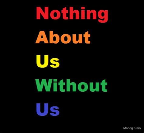 Nothing About Us Without Us By Mandy Klein Redbubble