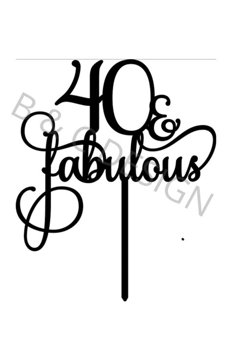 40 And Fabulous Cake Topper File Svg Png Dxf Pdf Etsy
