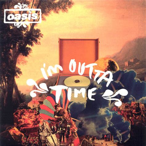 Please download one of our supported browsers. Oasis - I'm Outta Time (Vinyl, 7", 45 RPM, Single) | Discogs