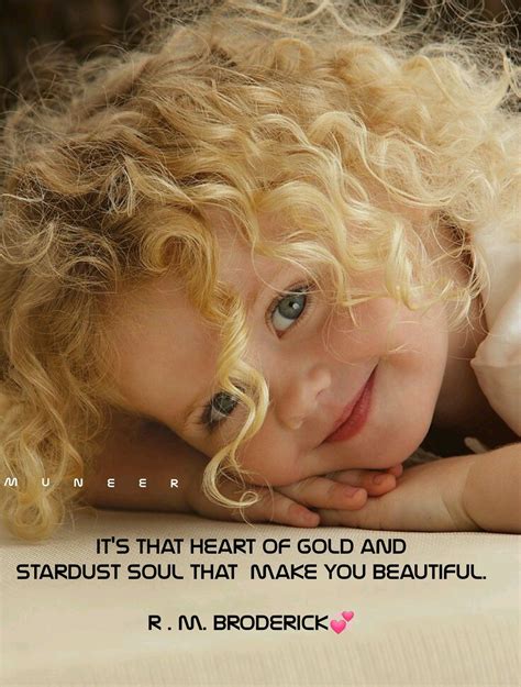 Its That Heart Of Gold And Stardust Soul That Make You Beautiful R