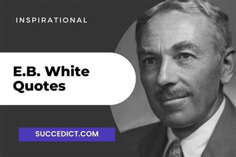 40 E B White Quotes And Sayings For Inspiration Succedict