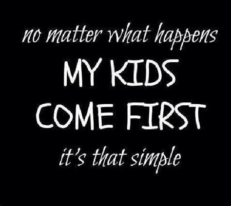 Always Kids Come First My World Quotes Love My Kids Quotes