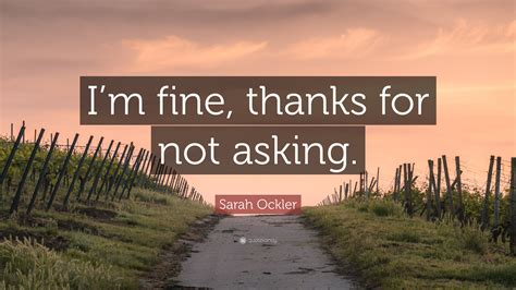 sarah ockler quote “i m fine thanks for not asking ”